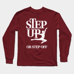 Step Up Or Step Off Long Sleeve T-Shirt